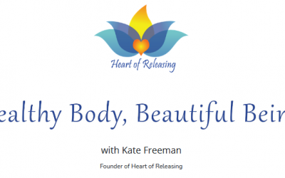 Kate Freeman – Heart Of Releasing – Healthy Body, Beautiful Being