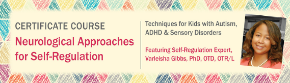 Varleisha D – Certificate Course in Neurological Approaches for Self-Regulation: Techniques for Kids with Autism, ADHD & Sensory Disorders