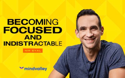 Mindvalley – Becoming Focused and Indistractable – By Nir Eyal