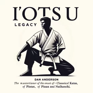 Dan Anderson - Itosu's Legacy - The Mysteries of the Pinan & Naihanchi Katas Revealed