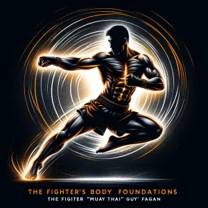 Sean “Muay Thai Guy” Fagan - The Fighters Body Foundations