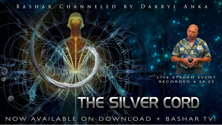 Bashar – 2023-06-24 – The Silver Cord