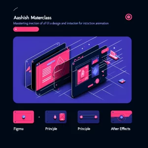 Aashish Kumar – UI Design & Animation Masterclass – Figma, Principle & After Effects