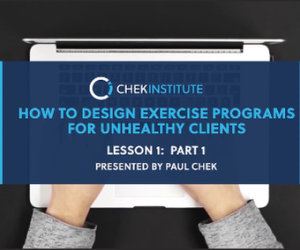 Paul Chek – How to Design Exercise Programs for Unhealthy Clients