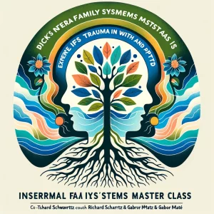 Richard Schwartz & Gabor Maté – Dick Schwartz’s Internal Family Systems Master Class